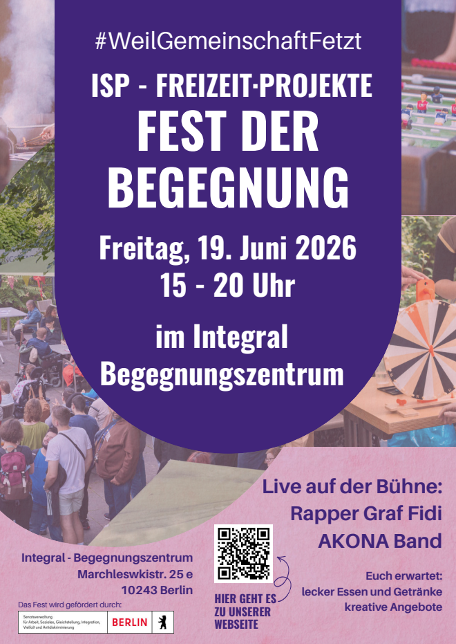 Plakat Fest der Begegnung am Freitag, 19. Juni 2026 von 15 bis 20 Uhr im Integral Begegnungszentrum, Marchlewskistraße 25e, 10243 Berlin; Live auf der Bühne Rapper Graf Fidi, AKONA Band. euch erwartet lecker Essen und Getränke, kreative Angebote